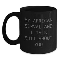 Load image into Gallery viewer, Funny African Serval Cat Gifts from Friends for Graduation Unique African Serval Cat Lovers Black Coffee Mug - &#39;My African Serval And I Talk Shit About You&#39; - Main
