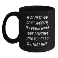 Load image into Gallery viewer, Funny Detective Gifts from Men for Women on Mother's Day - Black Coffee Mug with If At First You Don't Succeed Quote - 11oz/15oz Ceramic - Main