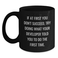 Load image into Gallery viewer, Funny Developer Gifts, Black Coffee Mug for Dad on Father's Day, 'If At First You Don't Succeed, Try Doing What Your Developer Told You To Do The First Time.' - Main