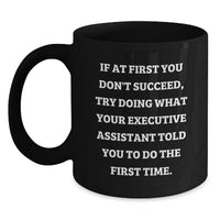 Load image into Gallery viewer, Funny Executive Assistant Gifts, Gift for Men - Black Coffee Mug, If At First You Don't Succeed, Try Doing What Your Executive Assistant Told You To Do The First Time, Father's Day Unique - Main