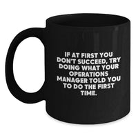 Load image into Gallery viewer, Funny Operations Manager Gifts for Men from Coworkers - Black Coffee Mug - If At First You Don't Succeed, Try Doing What Your Operations Manager Told You To Do The First Time. - Main
