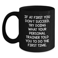 Load image into Gallery viewer, Gifts from Friends and Family for Personal Trainer Graduation Unique Black Coffee Mugs - If At First You Don't Succeed, Try Doing What Your Personal Trainer Told You To Do The First Time. - Main