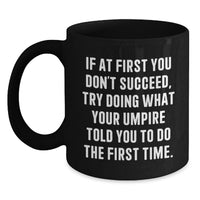 Load image into Gallery viewer, Funny Umpire Gifts for Men - If At First You Don't Succeed Umpire Told You To Do It - Black Coffee Mug for Fathers Day - Main