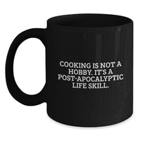 Load image into Gallery viewer, Funny 'Cooking Is Not A Hobby. It's A Post-apocalyptic Life Skill.' Black Coffee Mug - Graduation Unique Gifts from Friends for Men and Women - Main