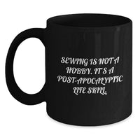 Load image into Gallery viewer, Funny Sewing Gifts for Men - Black Coffee Mug with 'Sewing Is Not A Hobby. It's A Post-apocalyptic Life Skill.' Quote, Unique Father's Day Unique Gifts from Family - Main