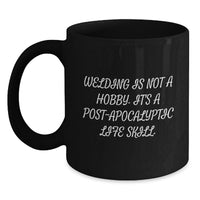 Load image into Gallery viewer, Funny Welding Life Skill Gifts from Friends for Graduation Unique Black Coffee Mugs - 'Welding Is Not A Hobby. It's A Post-apocalyptic Life Skill.' - Main