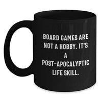 Load image into Gallery viewer, Funny Board Games Gifts for Board Game Enthusiasts Black Coffee Mug Gift from Family, Friends to Graduation Unique Gifts - Board Games Are Not A Hobby. It's A Post-apocalyptic Life Skill. - Main