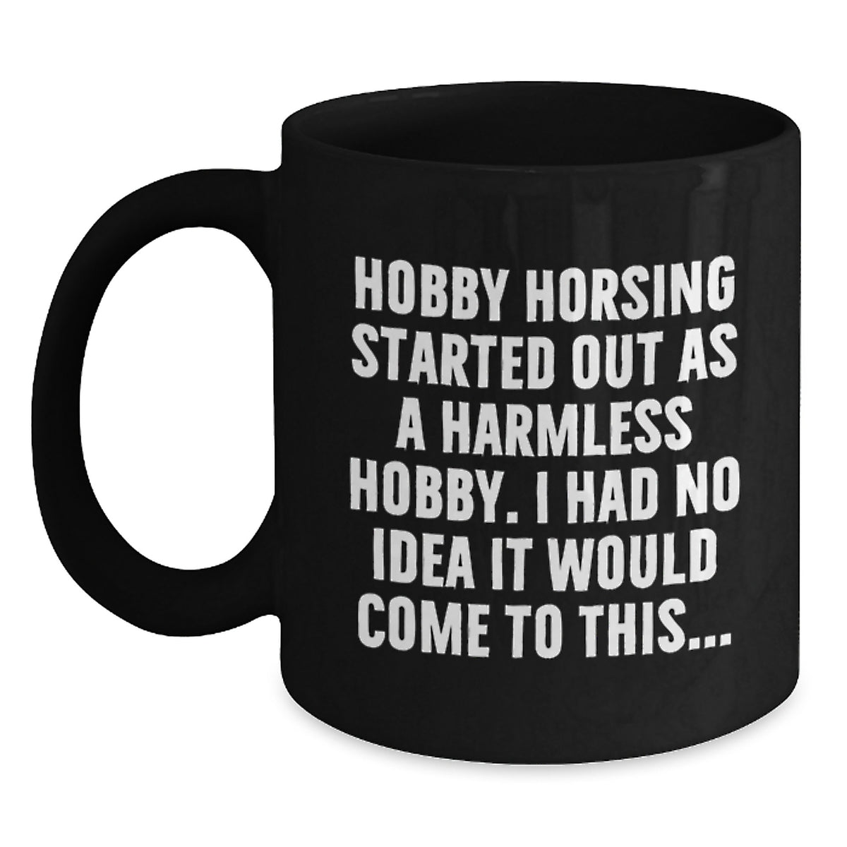 Funny Hobby Horsing Gifts for Friends and Family - Black Coffee Mug for Christmas Unique Presents from Men and Women - Main