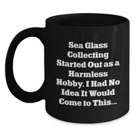 Load image into Gallery viewer, Funny Sea Glass Collecting Gifts for Men, Women, Friends - Black Coffee Mug, Sea Glass Collecting Started Out As, Inspirational Graduation Unique Gifts from Family - Main
