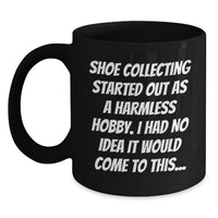 Load image into Gallery viewer, Shoe Collecting Enthusiast Gifts from Friends for Graduation Unique Black Coffee Mugs - I Had No Idea It Would Come To This... - Main