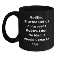 Load image into Gallery viewer, Quilting Enthusiast Gifts from Friends, Coworkers, Family - Funny Quilting Started Out As A Harmless Hobby Black Coffee Mug for Women, Men, Quilting Graduation Unique Gifts - Main