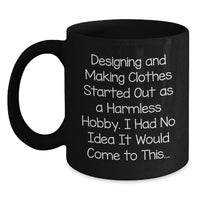 Load image into Gallery viewer, Designing and Making Clothes Enthusiasts Gifts for Women Funny Quote Birthday Unique Black Coffee Mug, Gifts from Mom for Daughter, Birthday Unique Gifts for Friends and Family - Main