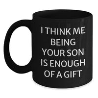 Load image into Gallery viewer, Gifts from Family to Son - &#39;I Think Me Being Your Son Is Enough Of A Gift&#39; Funny Black Coffee Mug, Birthday Unique Gifts for Him - Main
