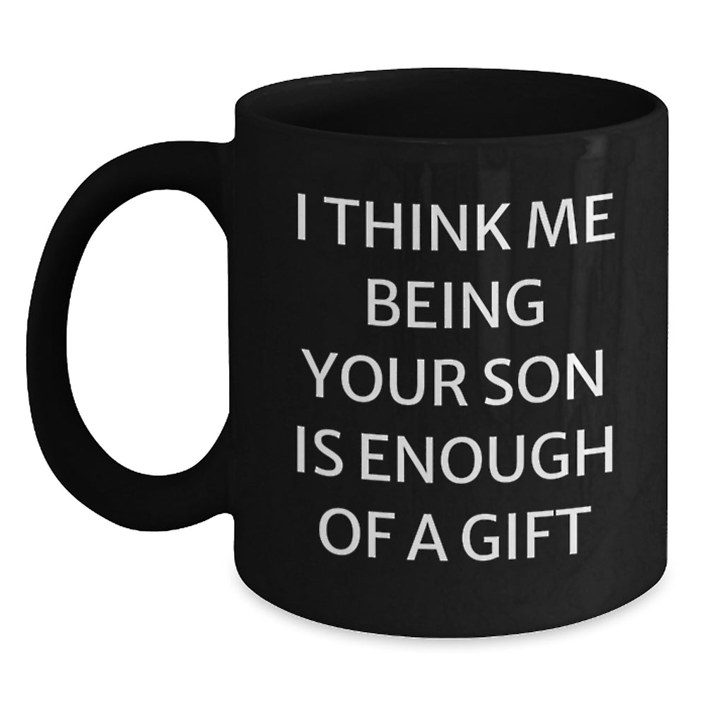 Gifts from Family to Son - 'I Think Me Being Your Son Is Enough Of A Gift' Funny Black Coffee Mug, Birthday Unique Gifts for Him - Main