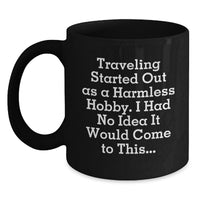 Load image into Gallery viewer, Funny Traveling Quotes Gifts for Men from Friends - Traveling Black Coffee Mug, 11oz or 15oz, Microwave and Dishwasher Safe - Unique Graduation - Main