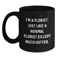 Load image into Gallery viewer, Funny Florist Gifts, Gifts from Men to Florist, Black Coffee Mug for Birthday, &#39;I&#39;m a Florist&#39; Quote - Main
