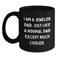 Load image into Gallery viewer, Funny Jeweler Gifts from Dad, Unique Black Coffee Mug for Christmas, &#39;I Am A Jeweler Dad&#39; Quote, Gifts for Jeweler Men - Main
