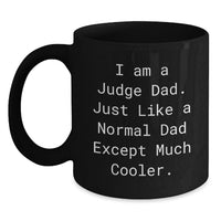 Load image into Gallery viewer, Funny Judge Dad Graduation Unique Gifts from Dad to Judge, Black Coffee Mug, 'I Am A Judge Dad. Just Like A Normal Dad Except Much Cooler.' - Main