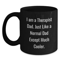 Load image into Gallery viewer, Funny Gifts from Dad to Therapist, Unique Black Coffee Mug, Graduation Unique Gifts for Therapist, I Am A Therapist Dad Quotes, Black Coffee Mug for Dad Therapist - Main