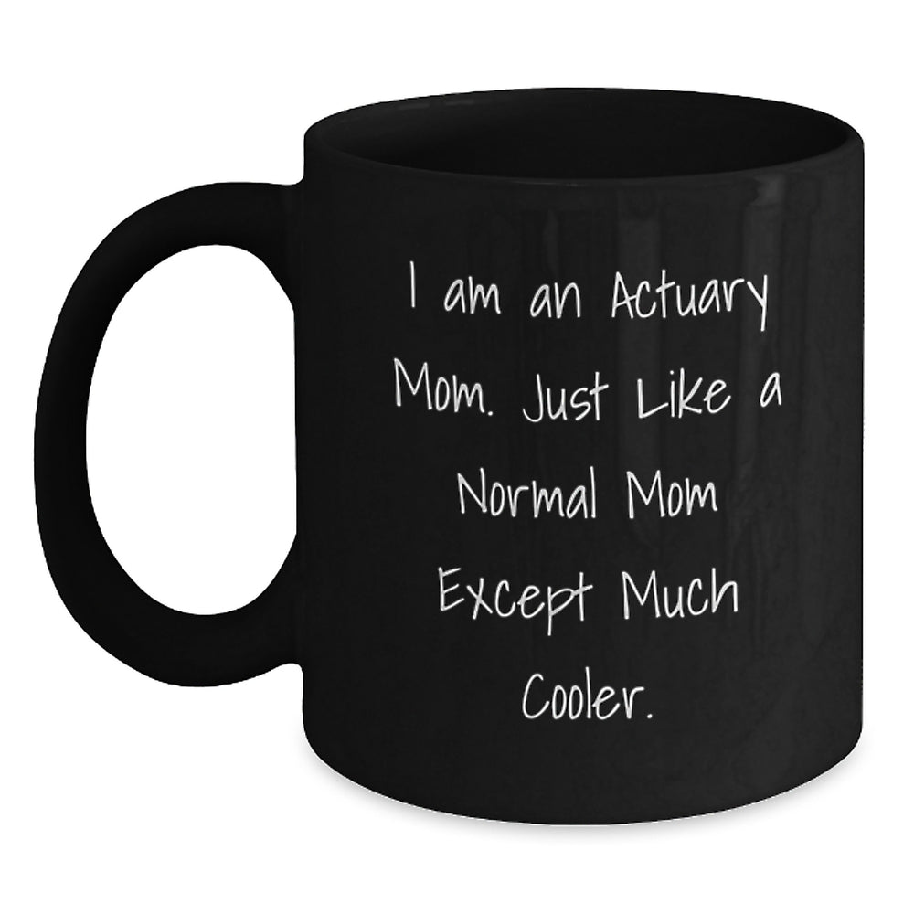 Funny Actuary Gifts for Actuary Mom - Christmas Unique Gifts from Wife to Actuary Husband, Actuary Black Coffee Mug with 'I Am An Actuary Mom' Quote - Main