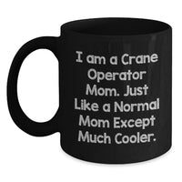 Load image into Gallery viewer, Funny Crane Operator Mom Gifts from Family for Women, Graduation Unique Cheers for Mom, Black Coffee Mug - I'm a Crane Operator Mom, Just Like a Normal Mom Except Much Cooler. - Main