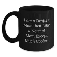 Load image into Gallery viewer, Funny Drafter Gifts from Mom, Graduation Unique Gifts for Drafter Mom, Black Coffee Mug I Am A Drafter Mom Except Much Cooler - Main