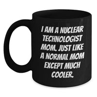 Load image into Gallery viewer, Nuclear Technologist Mom Funny Quote Black Coffee Mug Gifts for Men Women Friends Coworkers Family Graduation Unique - Main