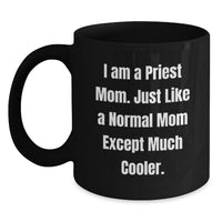 Load image into Gallery viewer, Fun I Am A Priest Mom Gifts for Priest from Family, Unique Graduation Unique Gifts for Men, Funny Black Coffee Mug - Main