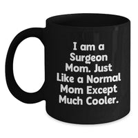 Load image into Gallery viewer, Funny Surgeon Gifts from Mom, Unique Black Coffee Mug for Surgeon Graduates, I Am A Surgeon Mom Except Much Cooler. - Main
