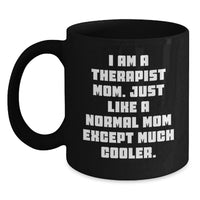 Load image into Gallery viewer, Funny Gifts from Family and Friends to Therapist Mom - Black Coffee Mug - Inspirational Quote I Am A Therapist Mom Just Like A Normal Mom Except Much Cooler - Graduation Unique Gifts - Main