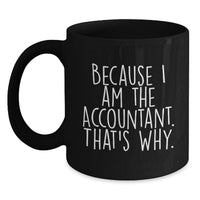 Load image into Gallery viewer, Funny Accountant Gifts from Friends for Graduation Unique Gifts, Accountant Humor Coffee Mugs, Black Coffee Mug with Because I Am The Accountant. That's Why. - Main