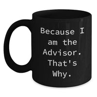 Load image into Gallery viewer, Funny Advisor Black Coffee Mug Gifts from Friends for Advisor Graduation Unique Gifts, Perfect for Men, Women, Coworkers, or Family - Main