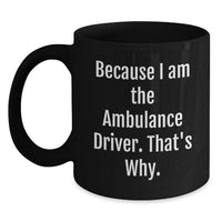 Load image into Gallery viewer, Funny Gifts for Ambulance Driver Friends and Family, Graduation Unique Ambulance Driver Coffee Mug, Because I Am The Ambulance Driver That's Why - Main
