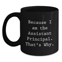 Load image into Gallery viewer, Funny Assistant Principal Gifts for Men, Black Coffee Mug, Because I Am The Assistant Principal That's Why, Graduation Unique Gifts from Friends - Main