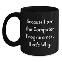 Load image into Gallery viewer, Funny Computer Programmer Gifts for Men, Black Coffee Mug with Inspirational Quote Because I Am The Computer Programmer That's Why, Gifts from Family or Friends for Graduation - Main