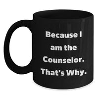 Load image into Gallery viewer, Funny Counselor Gifts for Men or Women, Black Coffee Mug, Because I Am The Counselor That's Why, Perfect Graduation Unique Gifts from Friends or Family - Main