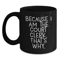 Load image into Gallery viewer, Court Clerk Gifts from Friends, 'Because I Am The Court Clerk. That's Why.' Inspirational Black Coffee Mug for Court Clerk, Graduation Unique Gifts - Main