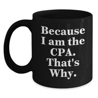 Load image into Gallery viewer, Funny CPA Gifts for Graduation, Black Coffee Mug from Friends to Celebrate Success 'Because I Am The Cpa. That's Why.' - Main