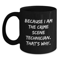 Load image into Gallery viewer, Funny Crime Scene Technician Gifts for Him - Because I Am The Crime Scene Technician That's Why - Unique Black Coffee Mug for Graduation - Main