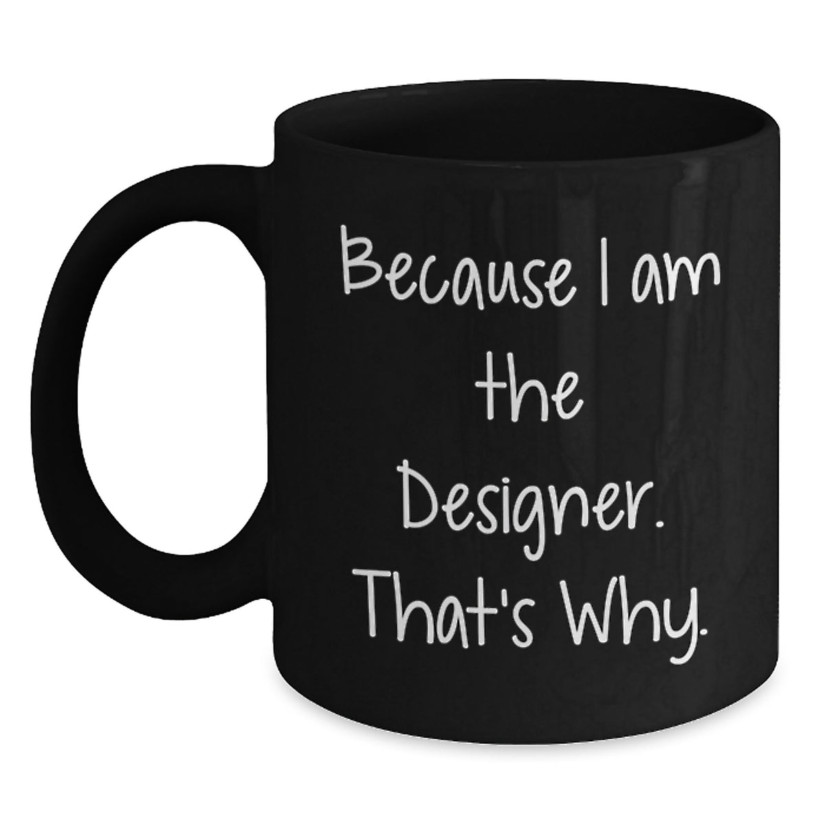 Funny Designer Gifts from Men for Women - Because I Am The 'Designer' That's Why - Unique Black Coffee Mug for Christmas - Main