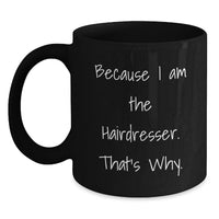 Load image into Gallery viewer, Funny Hairdresser Gifts For Men Women Friends Family, Black Coffee Mug, Inspirational Quote Because I Am The Hairdresser That's Why, Perfect Graduation Unique Gift - Main