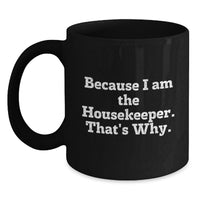 Load image into Gallery viewer, Funny Housekeeper Gifts from Friends for Housekeeper Graduation Unique Black Coffee Mugs Because I Am The Housekeeper That's Why. - Main