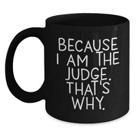 Load image into Gallery viewer, Funny Judge Gifts for Men, Inspirational Quotes Black Coffee Mug, Perfect for Graduation, Unique Gifts from Family, Friends, Coworkers, or Men - Judge Mug, Because I Am The Judge. That's Why. - Main
