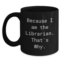 Load image into Gallery viewer, Funny Librarian Gifts for Women, Black Coffee Mug with Because I Am The Librarian That's Why., Graduation Unique Gifts from Friends - Main