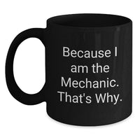 Load image into Gallery viewer, Funny Mechanic Gifts for Men Women Friends from Mechanic Family, Because I Am The Mechanic That's Why, Black Coffee Mug Graduation Unique - Main