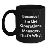 Load image into Gallery viewer, Funny Operations Manager Gifts for Men Operations Manager - Black Coffee Mug Because I Am The Operations Manager. That's Why. Graduation Unique Gifts - Main