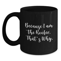 Load image into Gallery viewer, Funny Roofer Gifts for Men - Because I Am The Roofer Gifts from Dad - Unique Graduation Gifts for Friends - Black Coffee Mug - Main