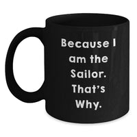 Load image into Gallery viewer, Funny Sailor Gifts from Family for Men Graduation Unique Mugs Because I Am The Sailor That's Why Black Coffee Mug - Main