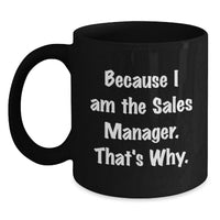 Load image into Gallery viewer, Funny Sales Manager Gifts from Friends to Men, Unique Black Coffee Mugs for Graduation, Because I Am The Sales Manager. That's Why. - Main