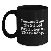 Load image into Gallery viewer, Funny School Psychologist Gifts, Because I Am The School Psychologist That's Why, Black Coffee Mug for School Psychologist Friends and Family - Main
